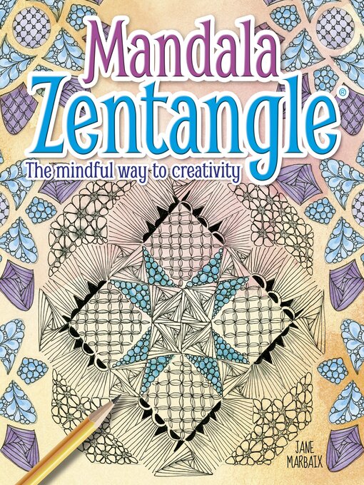 Title details for Mandala Zentangle: the Mindful Way to Creativity by Jane Marbaix - Available